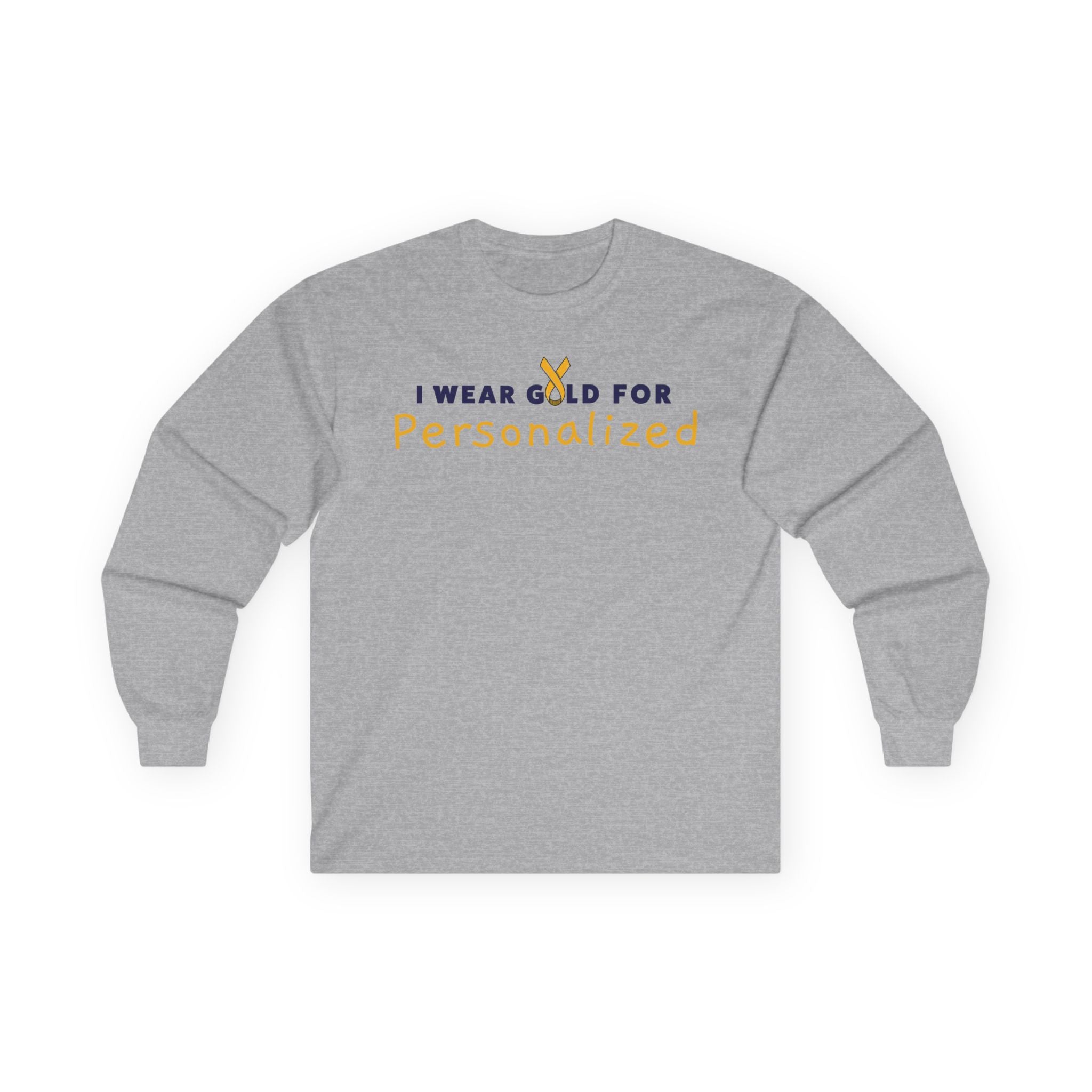 ***PERSONALIZED* I Wear Gold for (INSERT NAME) / DO IT FOR THE KIDS Long Sleeve T-Shirt