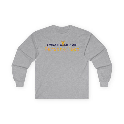 ***PERSONALIZED* I Wear Gold for (INSERT NAME) / DO IT FOR THE KIDS Long Sleeve T-Shirt